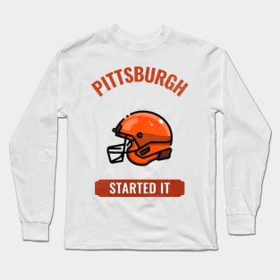 Pittsburgh Started It Long Sleeve T-Shirt